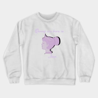 Queens are born in June Crewneck Sweatshirt